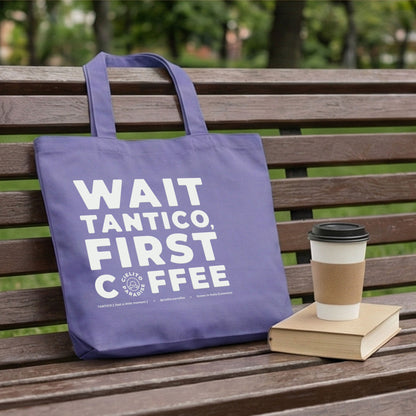 "Wait Tantico, First Coffee™" Tote Bag